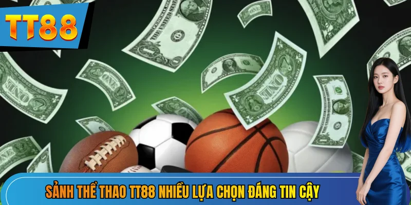 Sảnh Thể thao TT88 nhiều lựa chọn đáng tin cậy